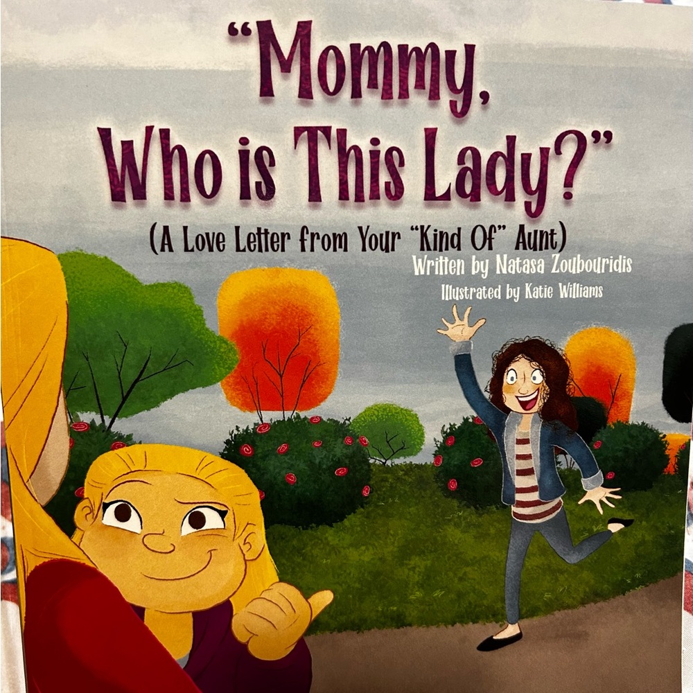 “Mommy Who is This Lady?” (A Love Letter from your Kind of Aunt) book.